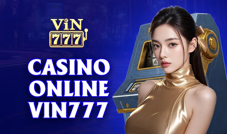 VIN777 - Nhà Cái VIN 777 - Trang Chủ Cá Cược Casino Trực Tuyến Số 1