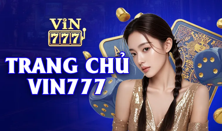 VIN777 - Nhà Cái VIN 777 - Trang Chủ Cá Cược Casino Trực Tuyến Số 1