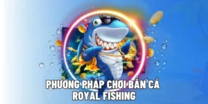 Bắn Cá Royal Fishing Tại VIN777: Trải Nghiệm Đỉnh Cao